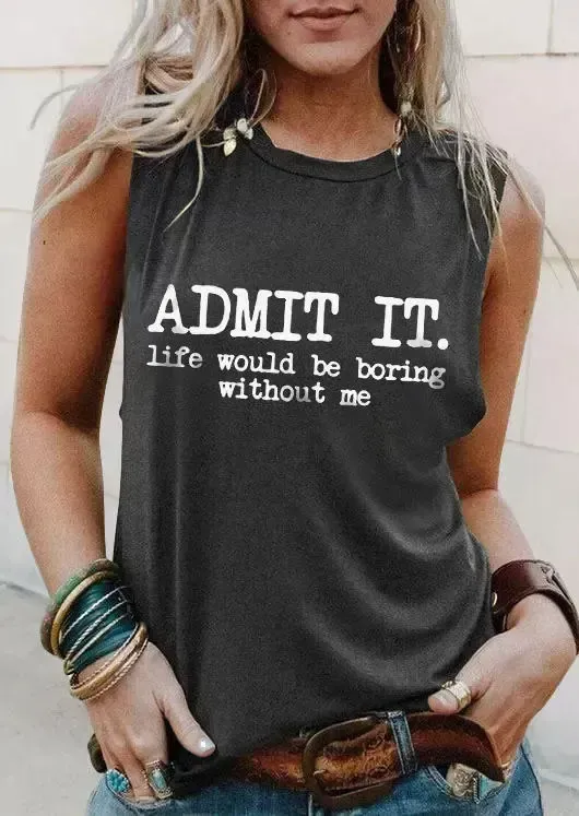 Admit It Life Would Be Boring Without Me O-Neck Tank - Dark Grey